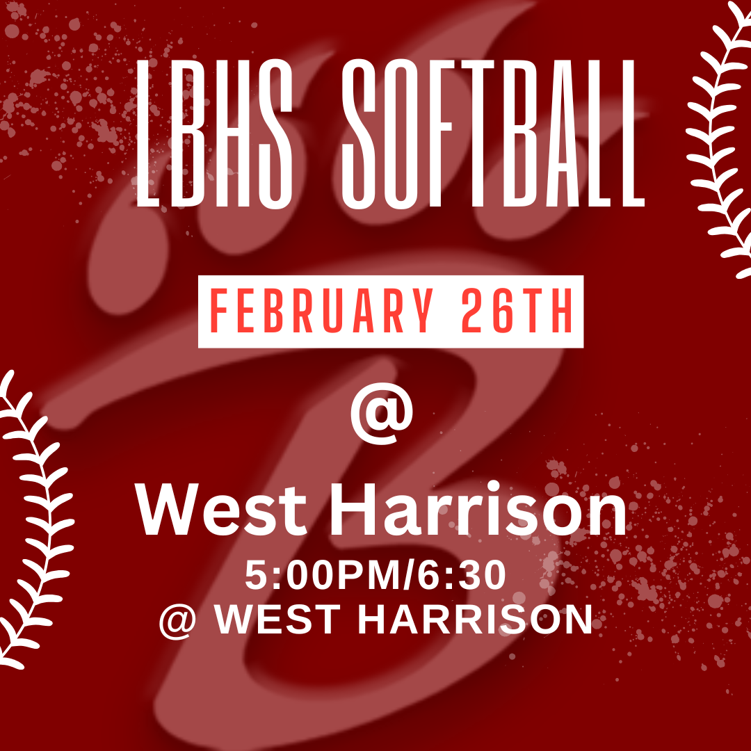 A red promotional graphic for LBHS Softball announcing a game at West Harrison on February 26. White text centered on the image reads “LBHS Softball,” “February 26th,” “@ West Harrison,” and “5:00PM / 6:30.” A large faded letter “B” sits in the background, with white decorative leaf accents on both sides.